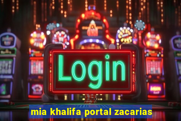 mia khalifa portal zacarias